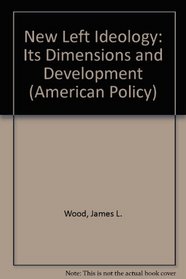 New Left Ideology: Its Dimensions and Development (American Policy)