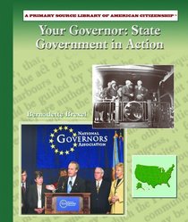 Your Governor:: State Government in Action (Primary Source Library of American Citizenship)