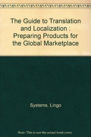 The Guide to Translation and Localization : Preparing Products for the Global Marketplace
