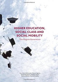 Higher Education, Social Class and Social Mobility: The Degree Generation