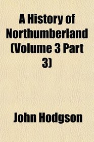 A History of Northumberland (Volume 3 Part 3)