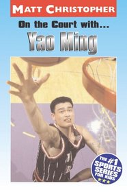 On the Court With...Yao Ming (Matt Christopher Sports Biographies)