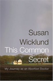 This Common Secret: My Journey as an Abortion Doctor