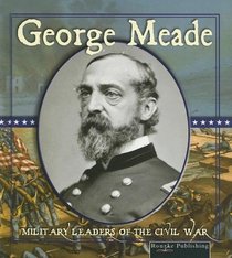 George Meade (Military Leaders of the Civil War)
