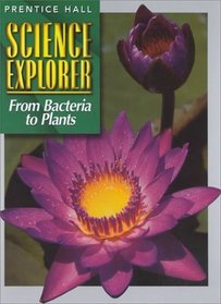 Science Explorer from Bacteria to Plants (Prentice Hall science explorer)