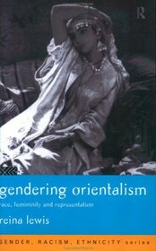 Gendering Orientalism: Race, Femininity, and Representation (Gender, Racism, Ethnicity Series)