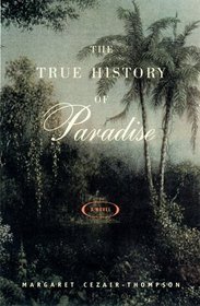 The True History of Paradise : A Novel