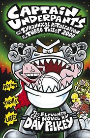 Captain Underpants and the Tyrannical Retaliation of the Turbo Toilet 2000 (Captain Underpants, Bk 11)