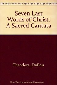 Seven Last Words of Christ: A Sacred Cantata