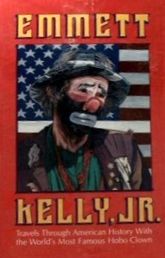 Emmett Kelly, Jr.: Travels Through American History With the World's Most Famous Hobo Clown