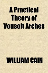 A Practical Theory of Vousoit Arches