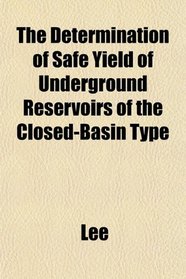 The Determination of Safe Yield of Underground Reservoirs of the Closed-Basin Type