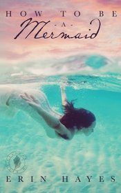 How to be a Mermaid: A Falling in Deep Collection Novella