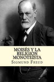 Moises y la Religion Monoteista (Spanish Edition)