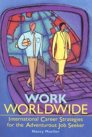 Work Worldwide: International Career Strategies for the Adventurous Job Seeker