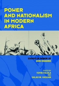 Power And Nationalism In Modern Africa: Essays in Honor of Don Ohadike