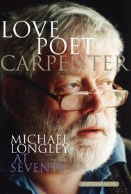 Love Poet, Carpenter: Michael Longley at Seventy
