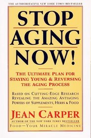 Stop Aging Now! : The Ultimate Plan for Staying Young and Reversing the Aging Process