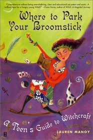 Where to Park Your Broomstick: A Teen's Guide to Witchcraft
