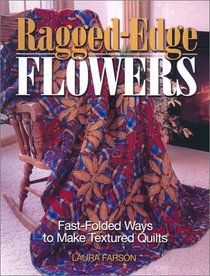 Ragged Edge Flowers: Fast-Folded Ways to Make Textured Quilts