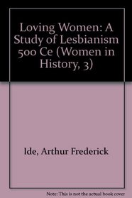 Loving Women: A Study of Lesbianism 500 Ce (Women in History, 3)