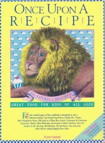 Once Upon A Recipe: Delicious, Healthy Foods For Kids Of All Ages