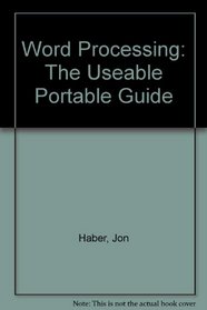 Word Processing: The Useable Portable Guide
