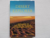 Desert Explorer : A Biography of Colonel P.A. Clayton