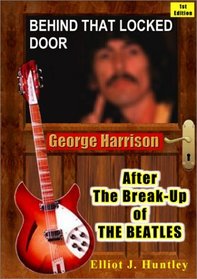 Behind That Locked Door: George Harrison - After the Break-up of the Beatles