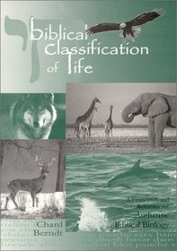 Biblical Classification of Life : A Framework and Reference for Authentic Biblical Biology