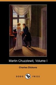 Martin Chuzzlewit, Volume I (Dodo Press)