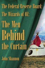 The Federal Reserve Board: The Wizards of 0Z: The Men Behind the Curtain