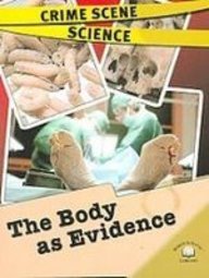 The Body As Evidence (Crime Scene Science)