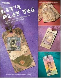 Let's Play Tag: Creative Ideas and Techniques for Rubber Stamping on Tags