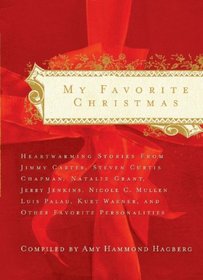 My Favorite Christmas: Heartwarming Stories from Ricky Skaggs, Steven Curtis Chapman, Kurt Warner, President Jimmy Carter  And Many Others