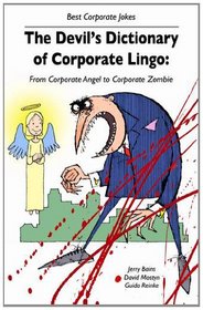 Devil's Dictionary of Corporate Lingo: From Corporate Angel to Corporate Zombie (Volume 1)