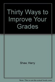 Thirty Ways to Improve Your Grades