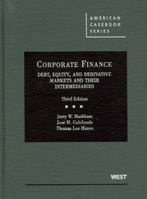 Corporate Finance: Debt, Equity, and Derivative Markets and Their Intermediaries, 3d (American Casebook Series)