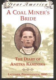 A Coal Miner's Bride: the Diary of Anetka Kaminska, Latimer, Pennsylvania 1896 (Dear America)