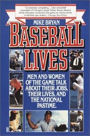 Baseball Lives : Men and Women of the Game Talk About Their Jobs, Their Lives, and the National Pastime.