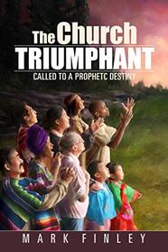 The Church Triumphant: Called to a Prophetic Destiny