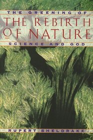 The Rebirth of Nature : The Greening of Science and God