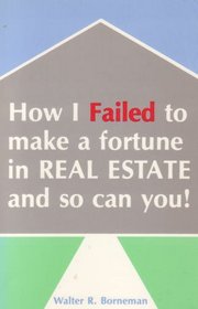 How I failed to make a fortune in real estate and so can you!