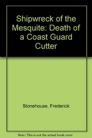 Shipwreck of the Mesquite: Death of a Coast Guard Cutter