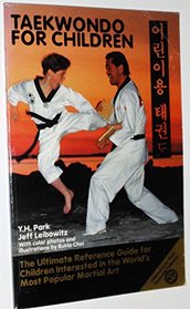 Tae Kwon Do for Children: The Ultimate Reference Guide for Children Interested in the World's Most Popular Martial Art