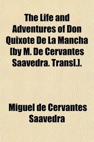 The Life and Adventures of Don Quixote De La Mancha [by M. De Cervantes Saavedra. Transl.].