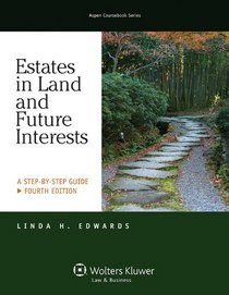 Estates in Land & Future Interests: A Step By Step Guide, Fourth Edition