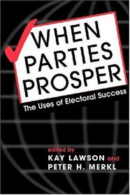 When Political Parties Prosper: The Uses of Electoral Success