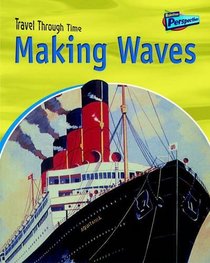 Making Waves (Raintree Perspectives: Travel Through Time)