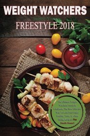 Weight Watchers Freestyle Cookbook 2018: The Ultimate Weight Watchers Freestyle Cookbook, The New Effective Way To Lose Fats! Enjoy Healthy, Tasty, & Clean Eating Recipes! Plus Bundle Bonus!!